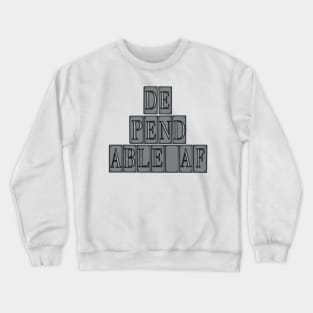 Dependable AF Crewneck Sweatshirt